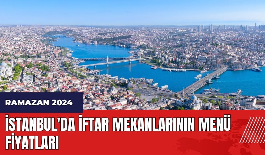 İstanbul'da iftar mekanlarının menü fiyatları