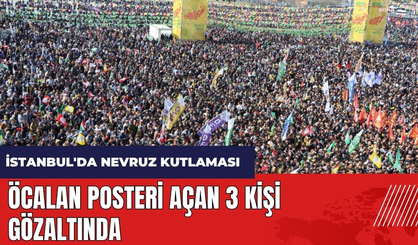 İstanbul'da Nevruz kutlaması! Öcalan posteri açan 3 kişi gözaltında