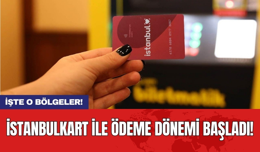 İstanbulkart ile ödeme dönemi başladı!