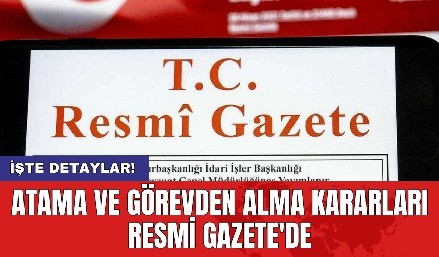 Atama ve görevden alma kararları Resmi Gazete'de