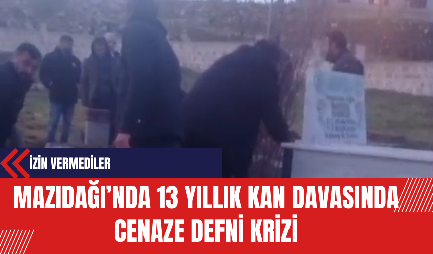 Mazıdağı’nda 13 Yıllık Kan Davasında Cenaze Defni Krizi