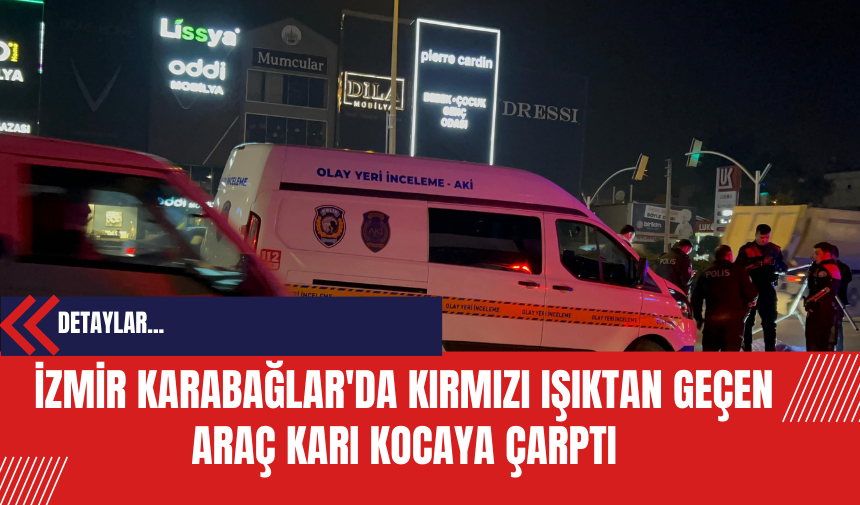 İzmir Karabağlar'da Kırmızı Işıktan Geçen Araç Karı Kocaya Çarptı