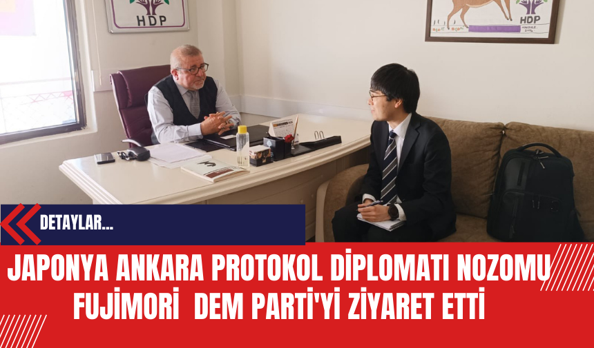 Japonya Ankara Protokol Diplomatı Nozomu Fujimori  DEM Parti'yi Ziyaret Etti