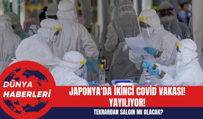 Japonya'da İkinci Covid Vakası! Tekrardan Salgın Mı Olacak? Yayılıyor!