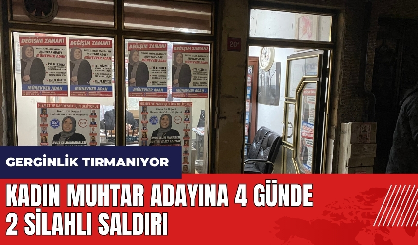 Kadın muhtar adayına 4 günde 2 silahlı saldırı