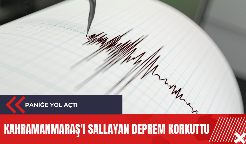 Kahramanmaraş'ı sallayan deprem korkuttu