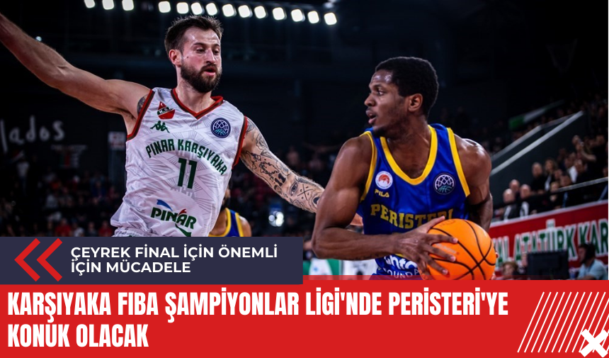 Karşıyaka FIBA Şampiyonlar Ligi'nde Peristeri'ye konuk olacak