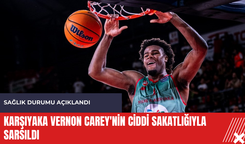 Karşıyaka Vernon Carey'nin ciddi sakatlığıyla sarsıldı