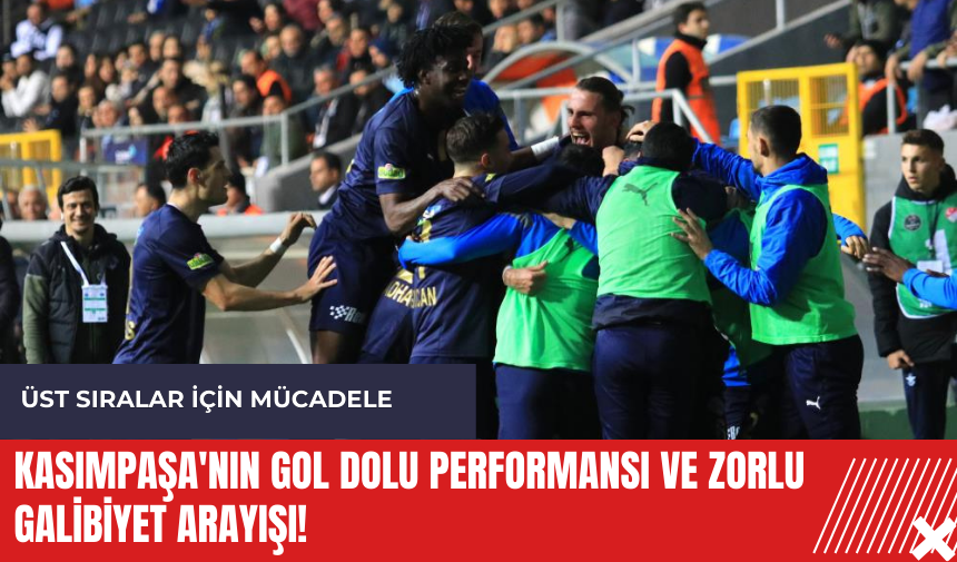 Kasımpaşa'nın gol dolu performansı ve zorlu galibiyet arayışı!