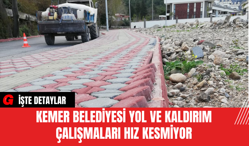 Kemer Belediyesi Yol ve Kaldırım Çalışmaları Hız Kesmiyor