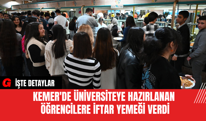 Kemer'de Üniversiteye Hazırlanan Öğrencilere İftar Yemeği Verdi