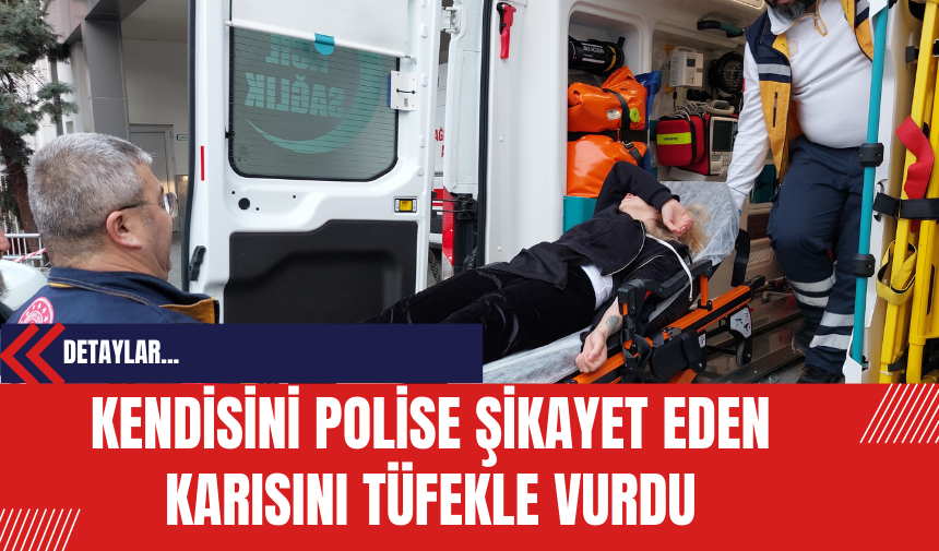 Kendisini Polise Şikayet Eden Karısını Tüfekle Vurdu