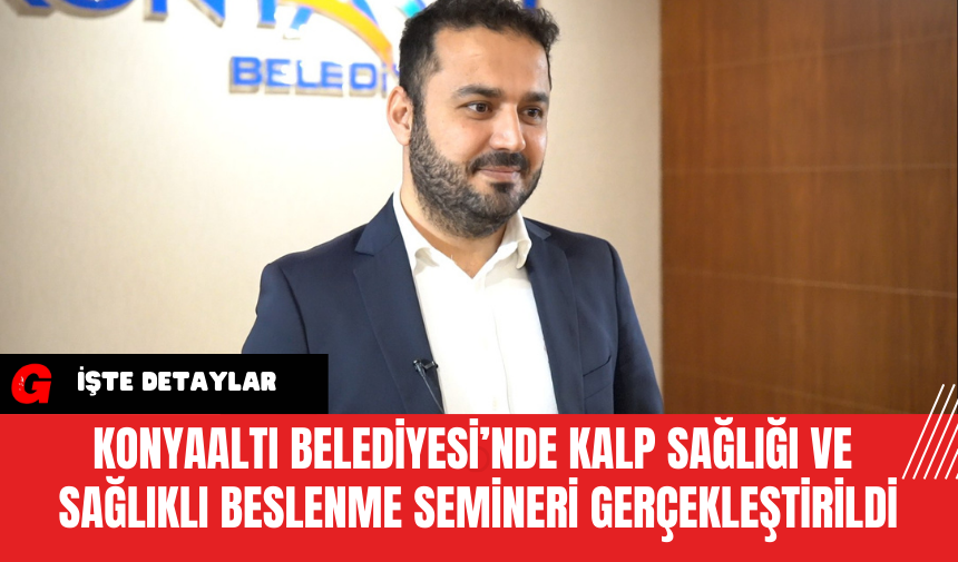 Konyaaltı Belediyesi’nde Kalp Sağlığı ve Sağlıklı Beslenme Semineri Gerçekleştirildi