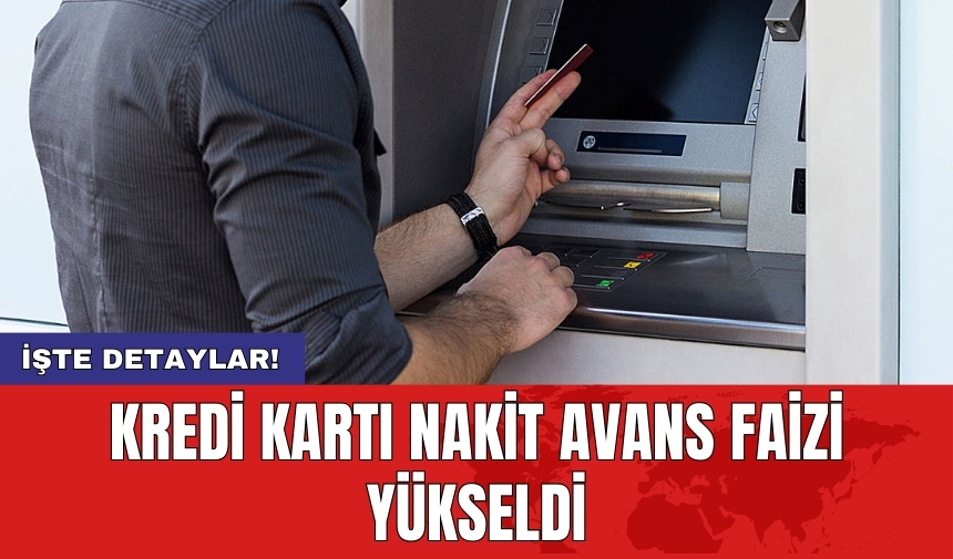 Kredi kartı nakit avans faizi yükseldi