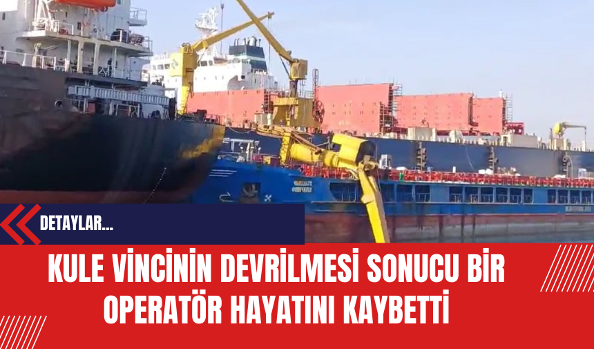 Kule Vincinin Devrilmesi Sonucu Bir Operatör Hayatını Kaybetti