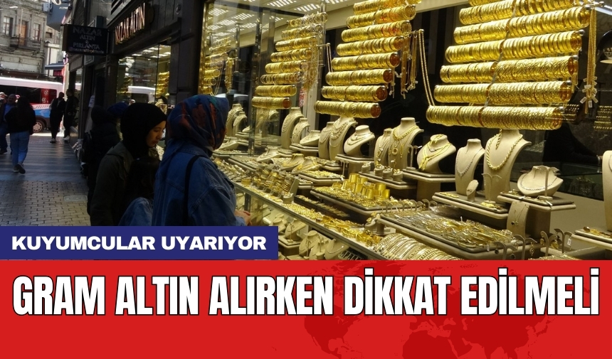 Kuyumcular uyarıyor: Gram altın alırken dikkat edilmeli