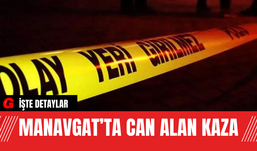 Manavgat’ta Can Alan Kaza