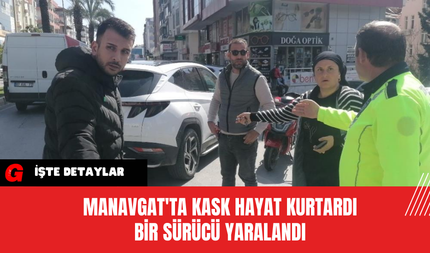 Manavgat'ta Kask Hayat Kurtardı Bir Sürücü Yaralandı