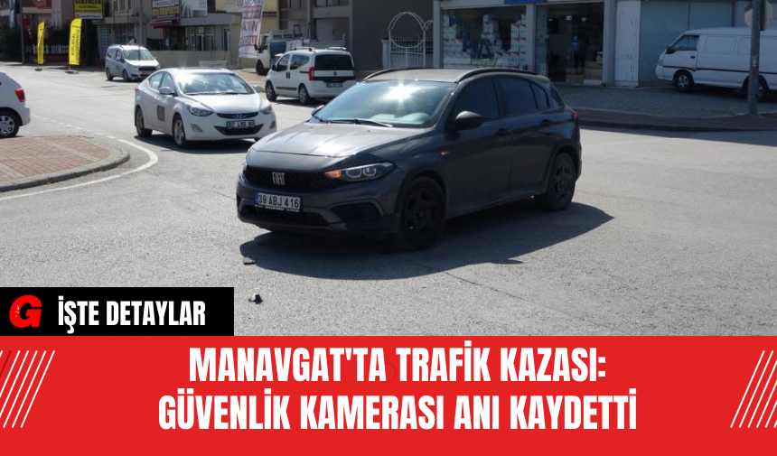 Manavgat'ta Trafik Kazası: Güvenlik Kamerası Anı Kaydetti