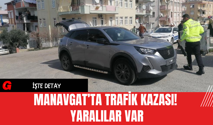 Manavgat’ta Trafik Kazası! Yaralılar Var