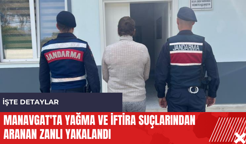 Manavgat'ta yağma ve iftira suçlarından aranan zanlı yakalandı