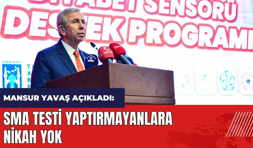 Mansur Yavaş açıkladı: SMA testi yaptırmayanlara nikah yok