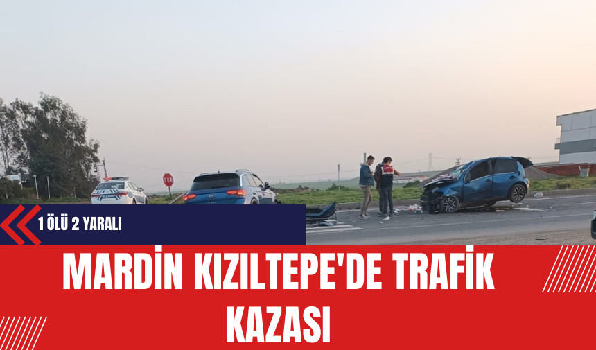 Mardin Kızıltepe'de Trafik Kazası: 1 Ölü 2 Yaralı