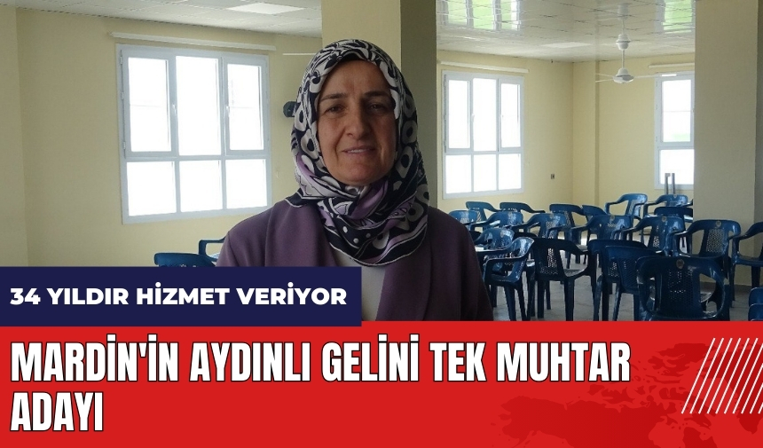 Mardin'in Aydınlı gelini tek muhtar adayı