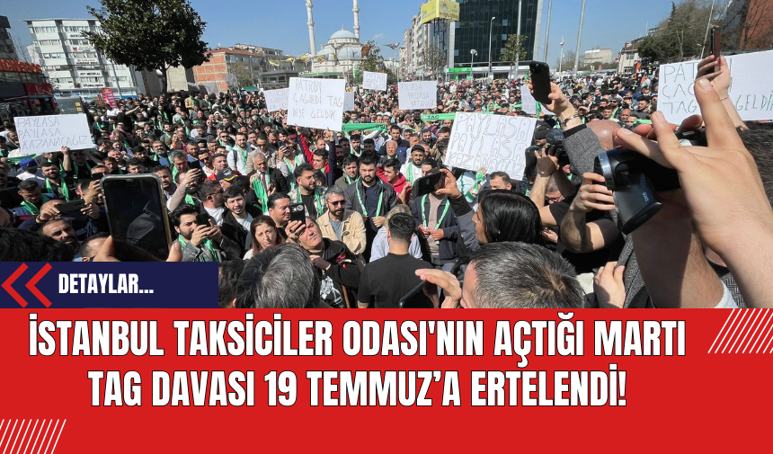 İstanbul Taksiciler Odası'nın Açtığı Martı TAG Davası 19 Temmuz’a Ertelendi