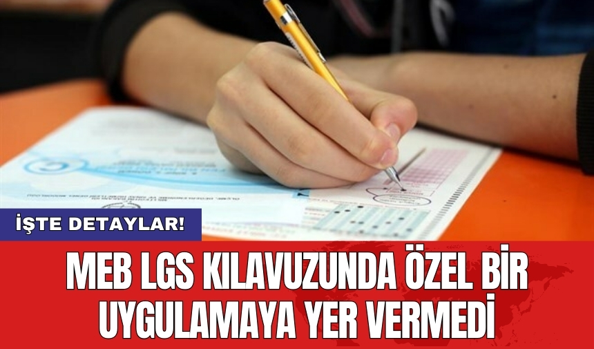 MEB LGS kılavuzunda özel bir uygulamaya yer vermedi