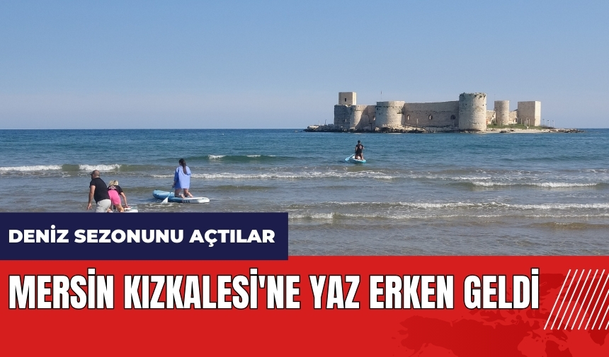 Mersin Kızkalesi'ne yaz erken geldi