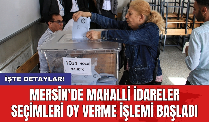 Mersin'de Mahalli İdareler Seçimleri Oy Verme İşlemi Başladı