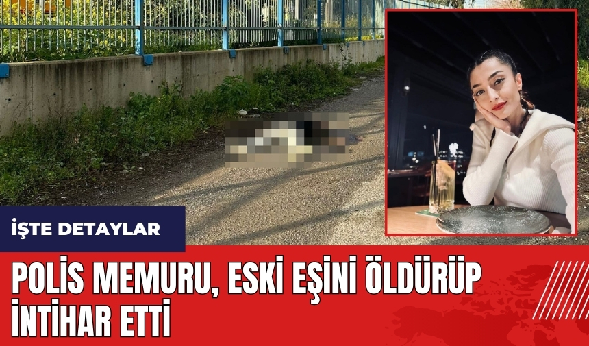 Mersin'de polis eski eşini öldürüp intihar etti