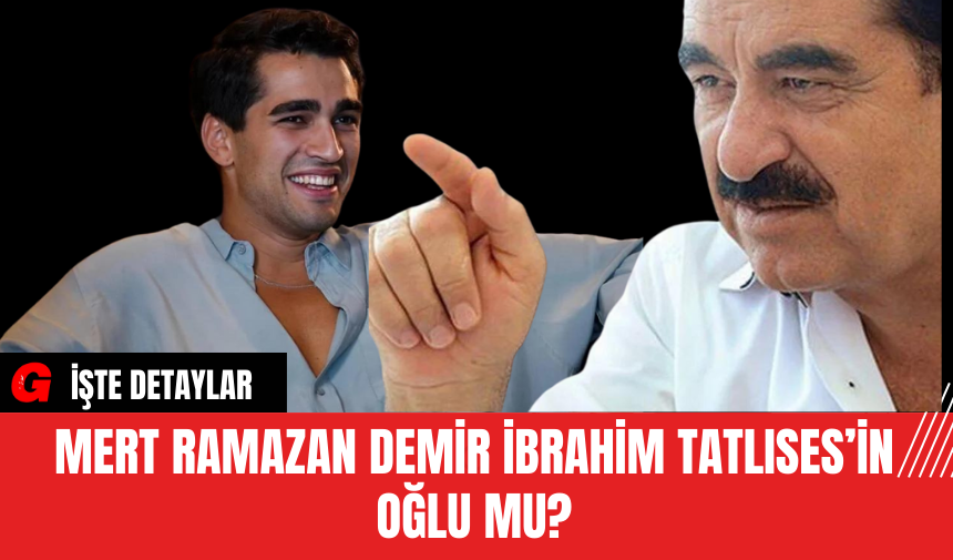 Mert Ramazan Demir, İbrahim Tatlıses’in Oğlu Mu?