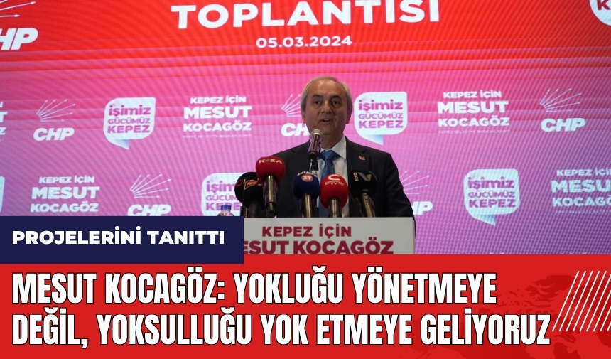 Mesut Kocagöz: Yokluğu yönetmeye değil, yoksulluğu yok etmeye geliyoruz