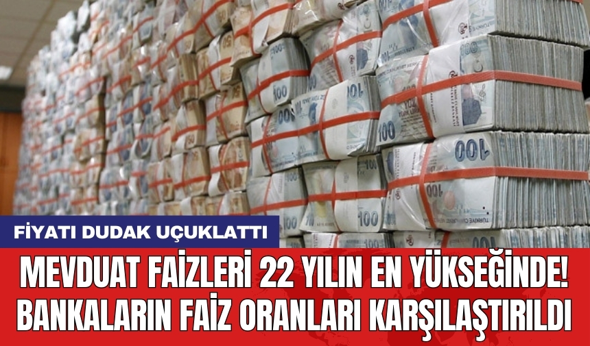 Mevduat faizleri 22 yılın en yükseğinde! Bankaların faiz oranları karşılaştırıldı