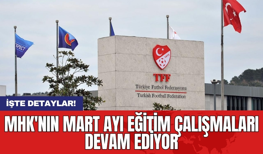 MHK'nın Mart ayı eğitim çalışmaları devam ediyor