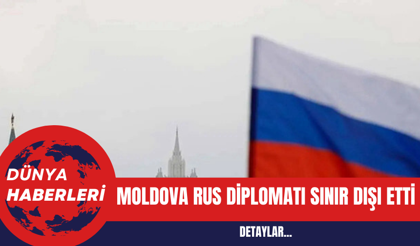 Moldova Rus Diplomatı Sınır Dışı Etti