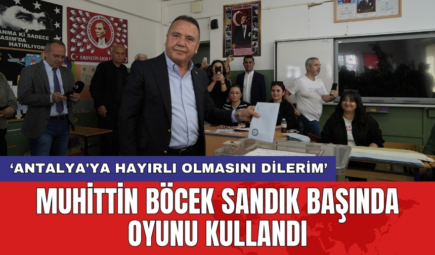 Muhittin Böcek sandık başında oyunu kullandı