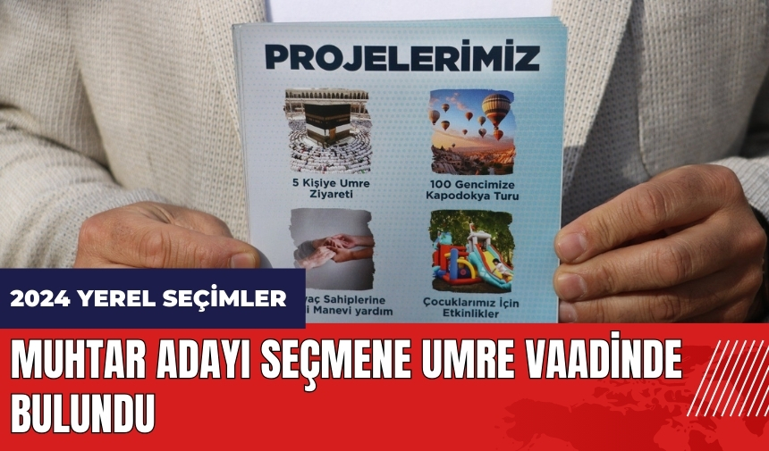 Muhtar adayı seçmene umre vaadinde bulundu