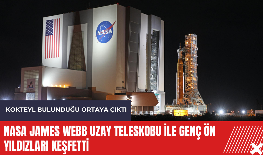 NASA James Webb Uzay Teleskobu ile genç ön yıldızları keşfetti