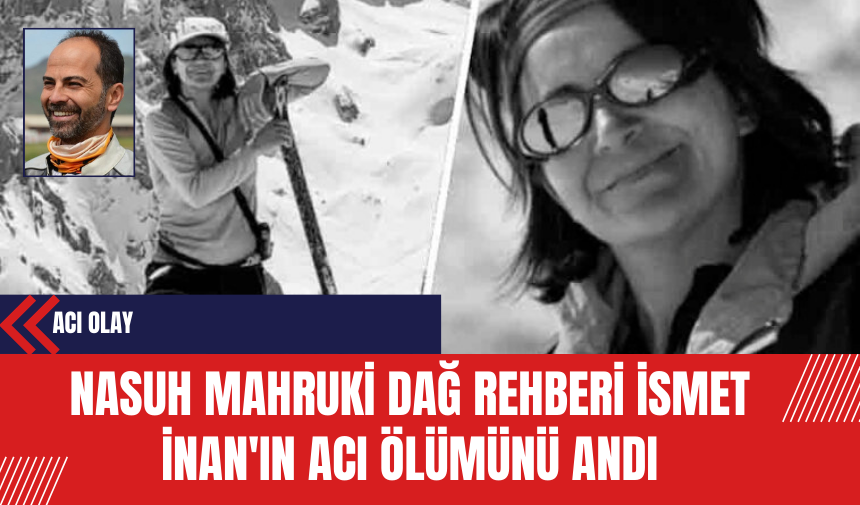 Nasuh Mahruki Dağ Rehberi İsmet İnan'ın Acı Ölümünü Andı