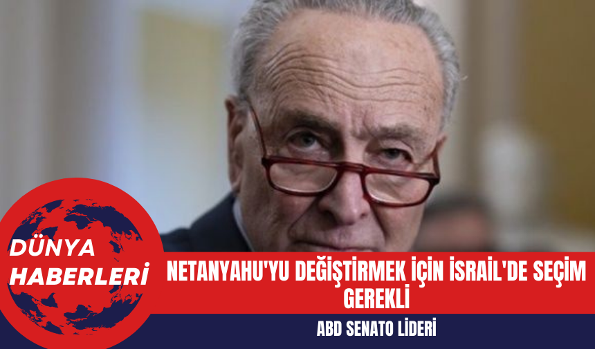 ABD Senato Lideri: Netanyahu'yu Değiştirmek İçin İsrail'de Seçim Gerekli