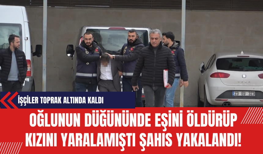 Oğlunun Düğününde Eşini Öldürüp Kızını Yaralamıştı: Şahıs Yakalandı!