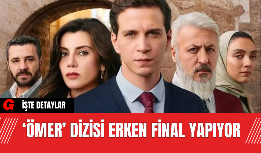 ‘Ömer’ Dizisi Erken Final Yapıyor