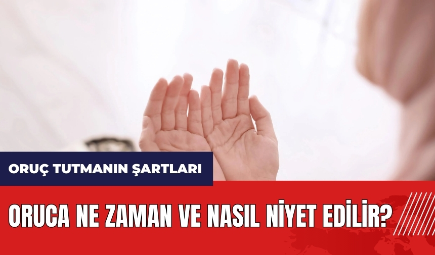 Oruca ne zaman ve nasıl niyet edilir?