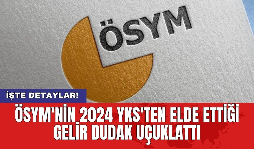 ÖSYM'nin 2024 YKS'ten elde ettiği gelir dudak uçuklattı