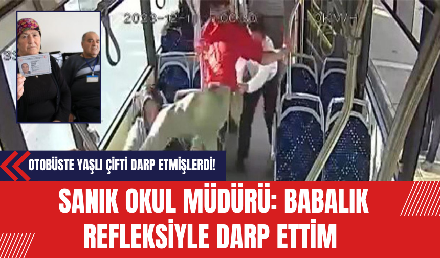 Otobüste Yaşlı Çifti Darp Etmişlerdi! Sanık Okul Müdürü: Babalık Refleksiyle Darp Ettim