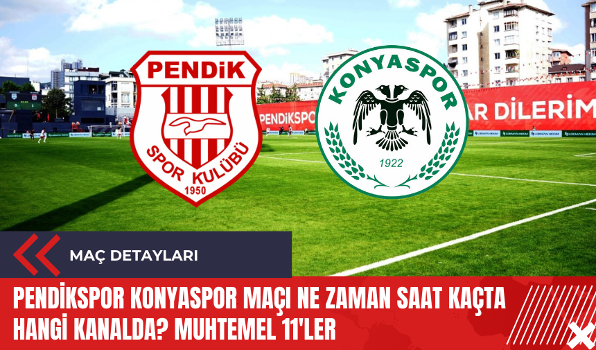 Pendikspor Konyaspor maçı ne zaman saat kaçta hangi kanalda? Muhtemel 11'ler