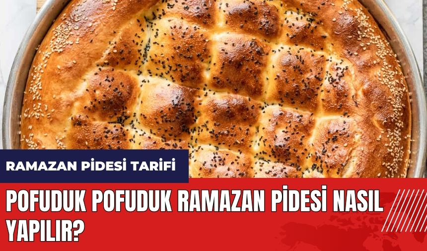 Pofuduk pofuduk Ramazan pidesi nasıl yapılır? Ramazan pidesi tarifi